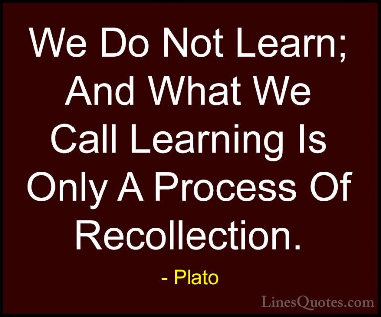 Plato Quotes (81) - We Do Not Learn; And What We Call Learning Is... - QuotesWe Do Not Learn; And What We Call Learning Is Only A Process Of Recollection.