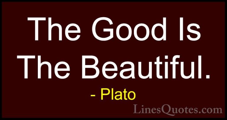 Plato Quotes (82) - The Good Is The Beautiful.... - QuotesThe Good Is The Beautiful.