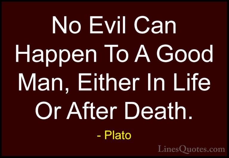 Plato Quotes (84) - No Evil Can Happen To A Good Man, Either In L... - QuotesNo Evil Can Happen To A Good Man, Either In Life Or After Death.