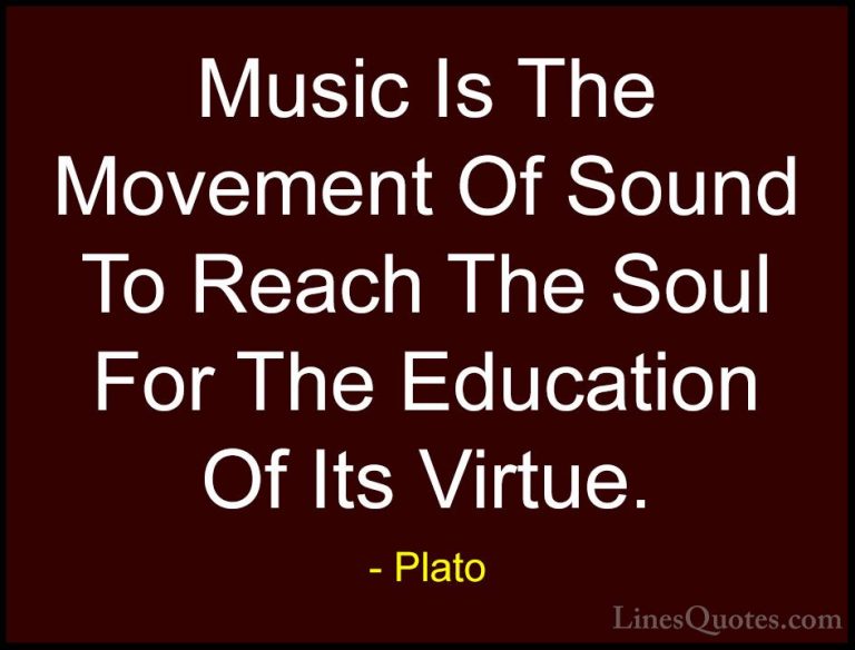 Plato Quotes (9) - Music Is The Movement Of Sound To Reach The So... - QuotesMusic Is The Movement Of Sound To Reach The Soul For The Education Of Its Virtue.