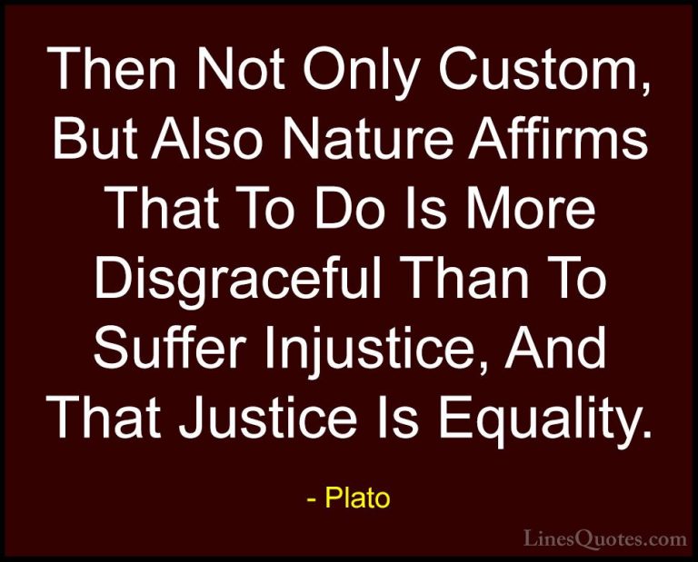 Plato Quotes (95) - Then Not Only Custom, But Also Nature Affirms... - QuotesThen Not Only Custom, But Also Nature Affirms That To Do Is More Disgraceful Than To Suffer Injustice, And That Justice Is Equality.