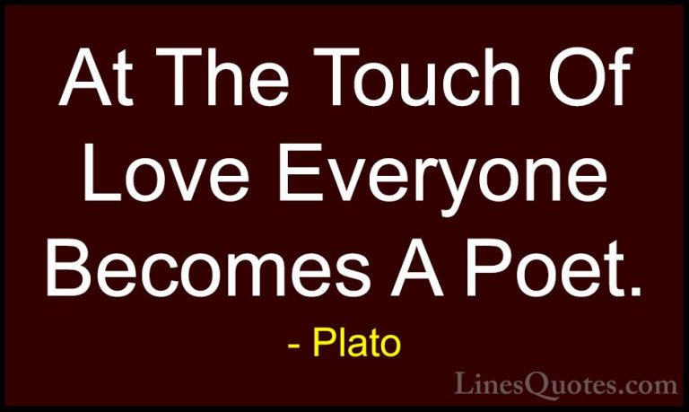 Plato Quotes (96) - At The Touch Of Love Everyone Becomes A Poet.... - QuotesAt The Touch Of Love Everyone Becomes A Poet.
