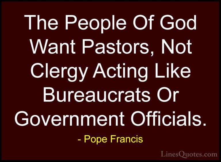 Pope Francis Quotes (75) - The People Of God Want Pastors, Not Cl... - QuotesThe People Of God Want Pastors, Not Clergy Acting Like Bureaucrats Or Government Officials.