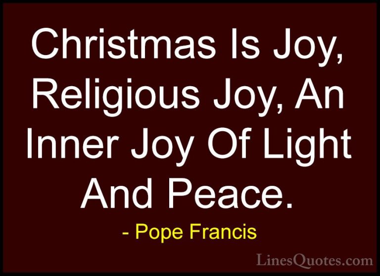 Pope Francis Quotes (9) - Christmas Is Joy, Religious Joy, An Inn... - QuotesChristmas Is Joy, Religious Joy, An Inner Joy Of Light And Peace.
