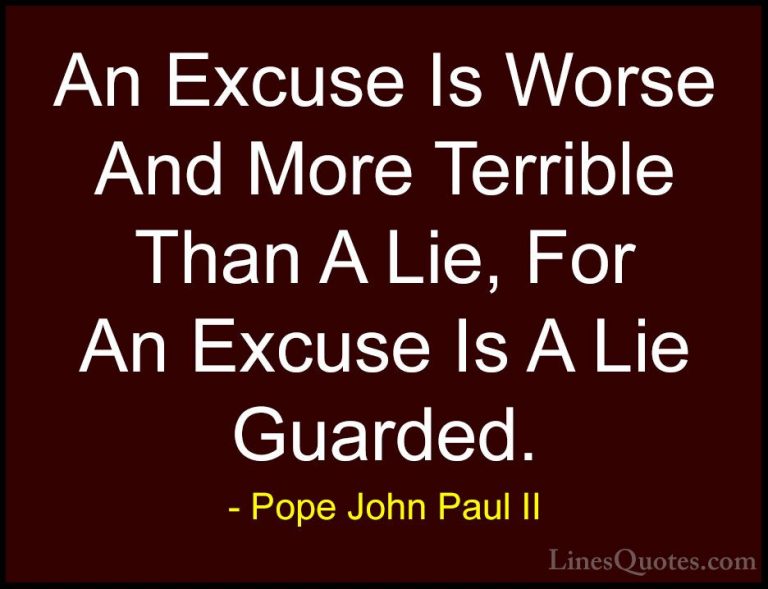 Pope John Paul II Quotes (24) - An Excuse Is Worse And More Terri... - QuotesAn Excuse Is Worse And More Terrible Than A Lie, For An Excuse Is A Lie Guarded.