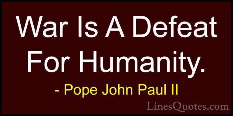 Pope John Paul II Quotes (34) - War Is A Defeat For Humanity.... - QuotesWar Is A Defeat For Humanity.