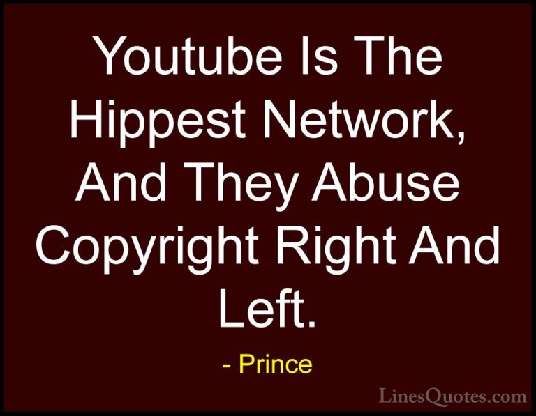 Prince Quotes (100) - Youtube Is The Hippest Network, And They Ab... - QuotesYoutube Is The Hippest Network, And They Abuse Copyright Right And Left.
