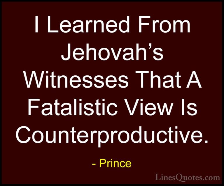 Prince Quotes (101) - I Learned From Jehovah's Witnesses That A F... - QuotesI Learned From Jehovah's Witnesses That A Fatalistic View Is Counterproductive.