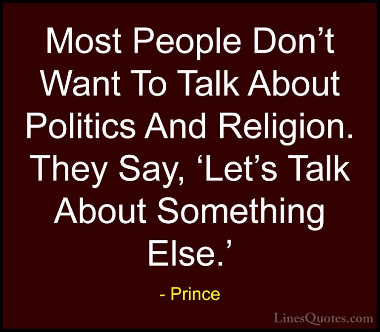 Prince Quotes (11) - Most People Don't Want To Talk About Politic... - QuotesMost People Don't Want To Talk About Politics And Religion. They Say, 'Let's Talk About Something Else.'
