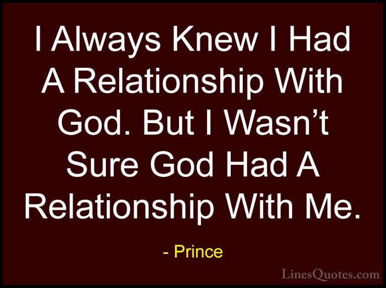 Prince Quotes (112) - I Always Knew I Had A Relationship With God... - QuotesI Always Knew I Had A Relationship With God. But I Wasn't Sure God Had A Relationship With Me.