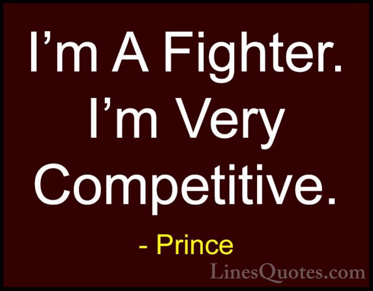 Prince Quotes (118) - I'm A Fighter. I'm Very Competitive.... - QuotesI'm A Fighter. I'm Very Competitive.