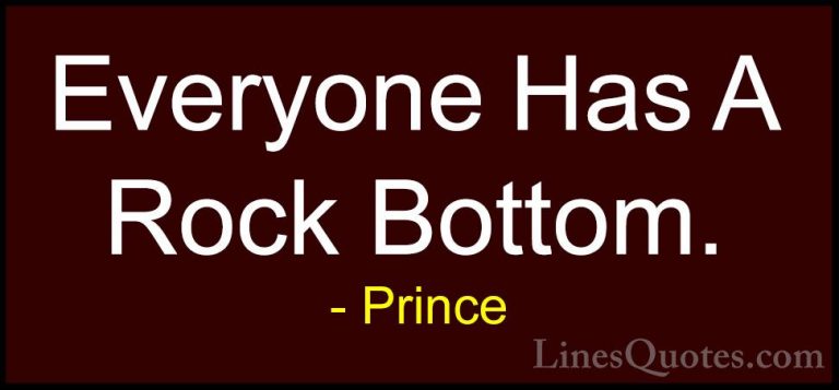 Prince Quotes (12) - Everyone Has A Rock Bottom.... - QuotesEveryone Has A Rock Bottom.