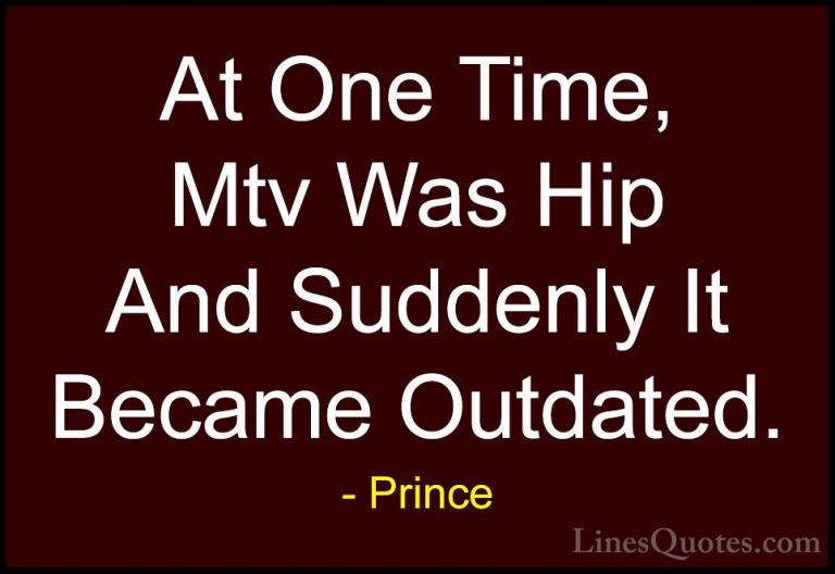 Prince Quotes (14) - At One Time, Mtv Was Hip And Suddenly It Bec... - QuotesAt One Time, Mtv Was Hip And Suddenly It Became Outdated.
