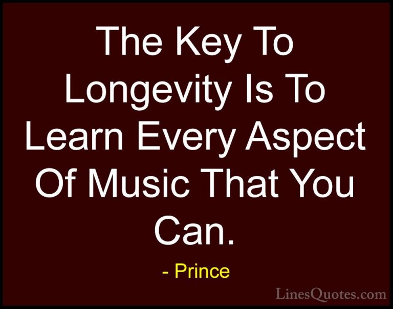 Prince Quotes (17) - The Key To Longevity Is To Learn Every Aspec... - QuotesThe Key To Longevity Is To Learn Every Aspect Of Music That You Can.