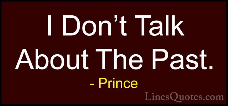 Prince Quotes (36) - I Don't Talk About The Past.... - QuotesI Don't Talk About The Past.