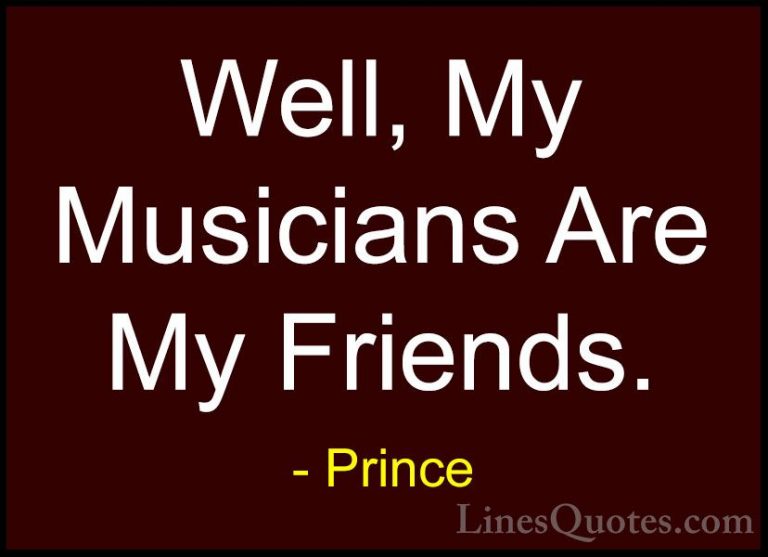 Prince Quotes (38) - Well, My Musicians Are My Friends.... - QuotesWell, My Musicians Are My Friends.