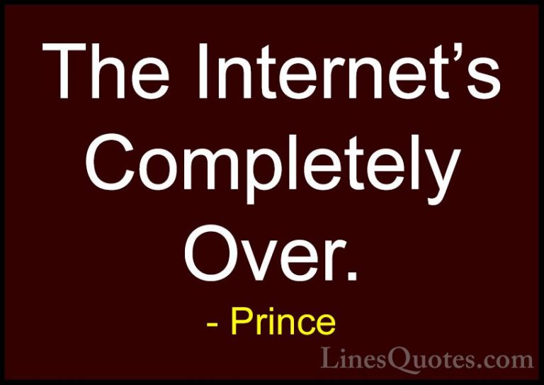 Prince Quotes (4) - The Internet's Completely Over.... - QuotesThe Internet's Completely Over.