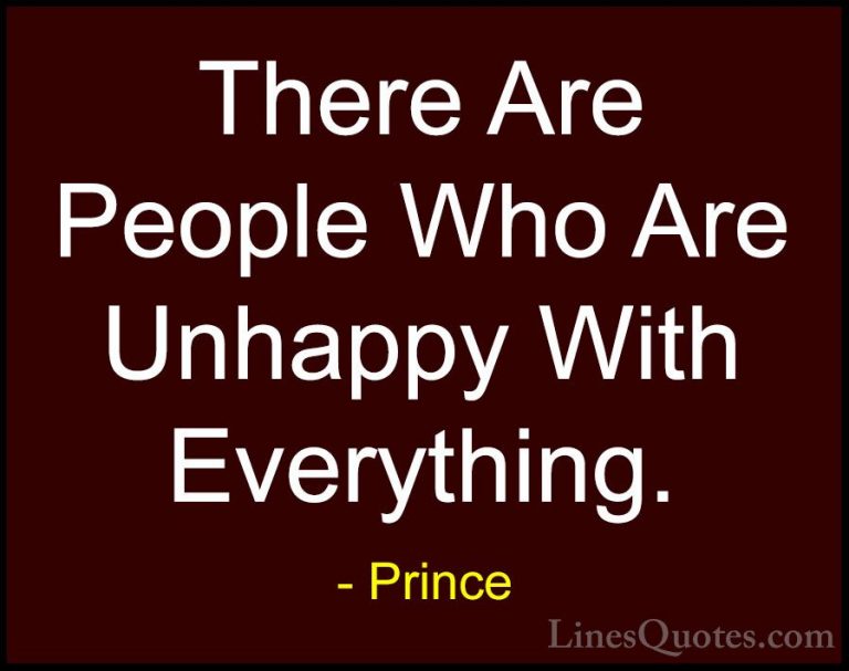 Prince Quotes (5) - There Are People Who Are Unhappy With Everyth... - QuotesThere Are People Who Are Unhappy With Everything.