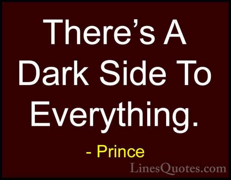 Prince Quotes (6) - There's A Dark Side To Everything.... - QuotesThere's A Dark Side To Everything.