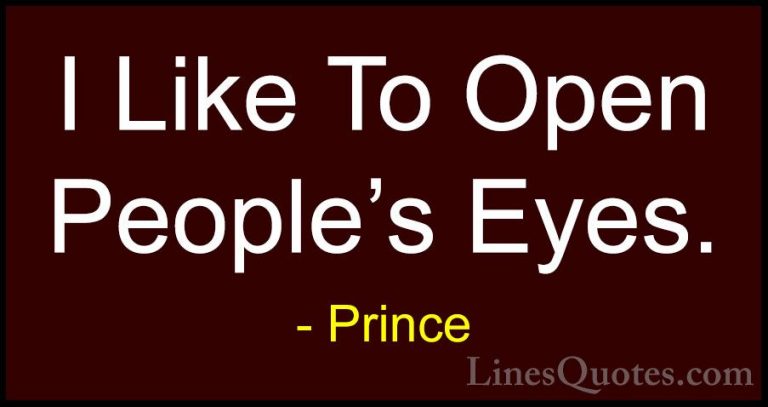 Prince Quotes (69) - I Like To Open People's Eyes.... - QuotesI Like To Open People's Eyes.