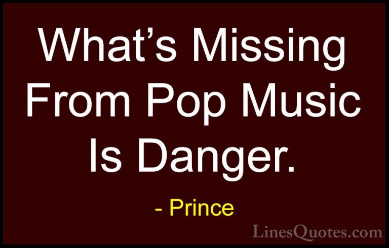 Prince Quotes (7) - What's Missing From Pop Music Is Danger.... - QuotesWhat's Missing From Pop Music Is Danger.