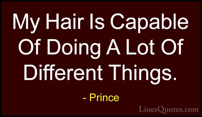 Prince Quotes (82) - My Hair Is Capable Of Doing A Lot Of Differe... - QuotesMy Hair Is Capable Of Doing A Lot Of Different Things.