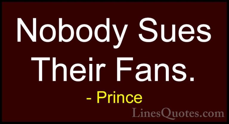 Prince Quotes (83) - Nobody Sues Their Fans.... - QuotesNobody Sues Their Fans.