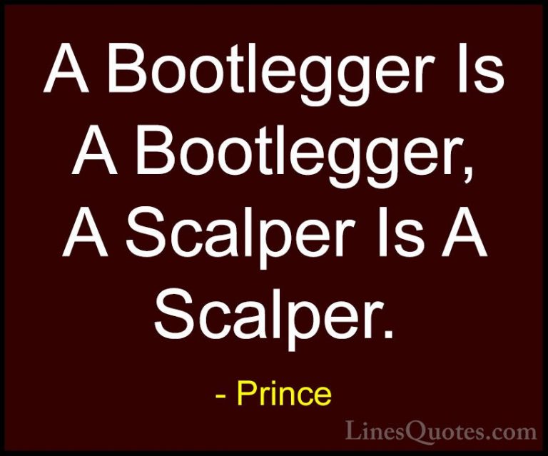 Prince Quotes (84) - A Bootlegger Is A Bootlegger, A Scalper Is A... - QuotesA Bootlegger Is A Bootlegger, A Scalper Is A Scalper.