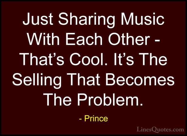 Prince Quotes (85) - Just Sharing Music With Each Other - That's ... - QuotesJust Sharing Music With Each Other - That's Cool. It's The Selling That Becomes The Problem.