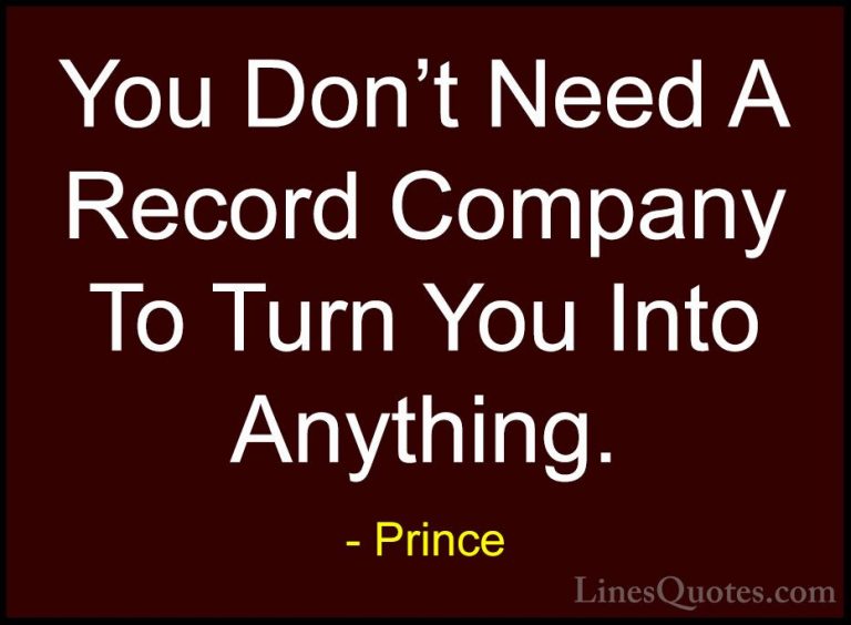 Prince Quotes (88) - You Don't Need A Record Company To Turn You ... - QuotesYou Don't Need A Record Company To Turn You Into Anything.