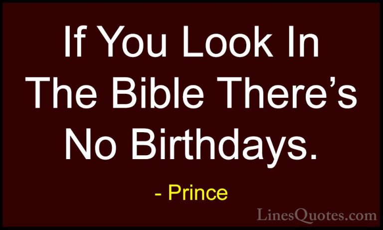 Prince Quotes (9) - If You Look In The Bible There's No Birthdays... - QuotesIf You Look In The Bible There's No Birthdays.