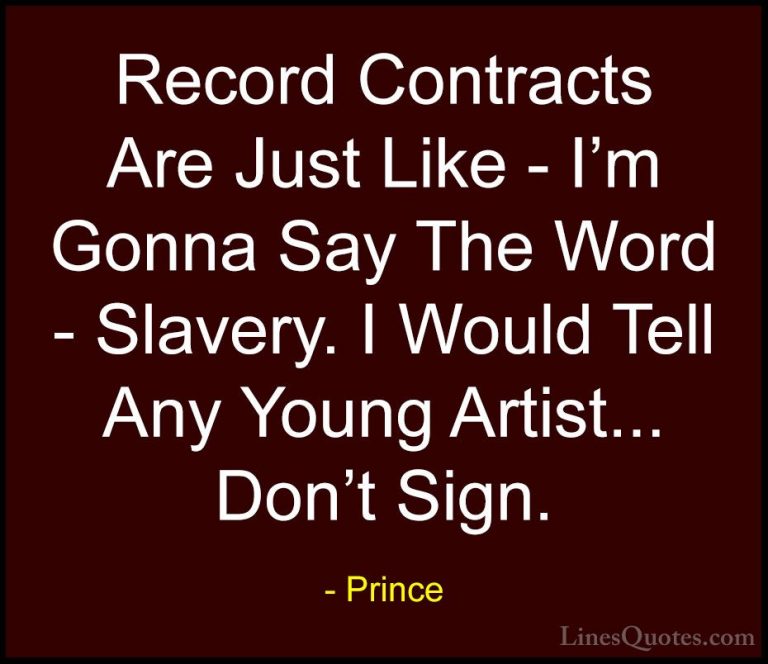 Prince Quotes (91) - Record Contracts Are Just Like - I'm Gonna S... - QuotesRecord Contracts Are Just Like - I'm Gonna Say The Word - Slavery. I Would Tell Any Young Artist... Don't Sign.