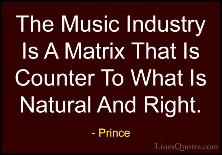 Prince Quotes (96) - The Music Industry Is A Matrix That Is Count... - QuotesThe Music Industry Is A Matrix That Is Counter To What Is Natural And Right.