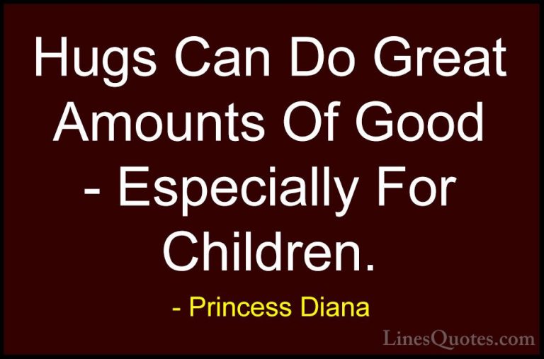 Princess Diana Quotes (13) - Hugs Can Do Great Amounts Of Good - ... - QuotesHugs Can Do Great Amounts Of Good - Especially For Children.