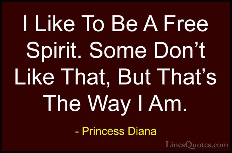 Princess Diana Quotes (15) - I Like To Be A Free Spirit. Some Don... - QuotesI Like To Be A Free Spirit. Some Don't Like That, But That's The Way I Am.