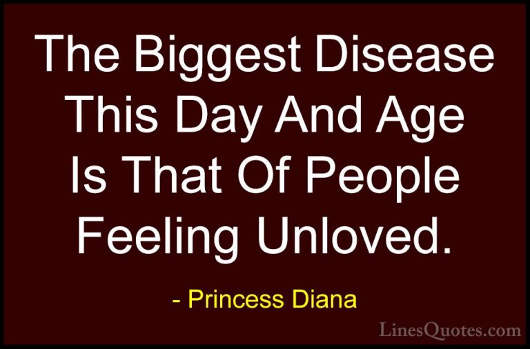 Princess Diana Quotes (27) - The Biggest Disease This Day And Age... - QuotesThe Biggest Disease This Day And Age Is That Of People Feeling Unloved.
