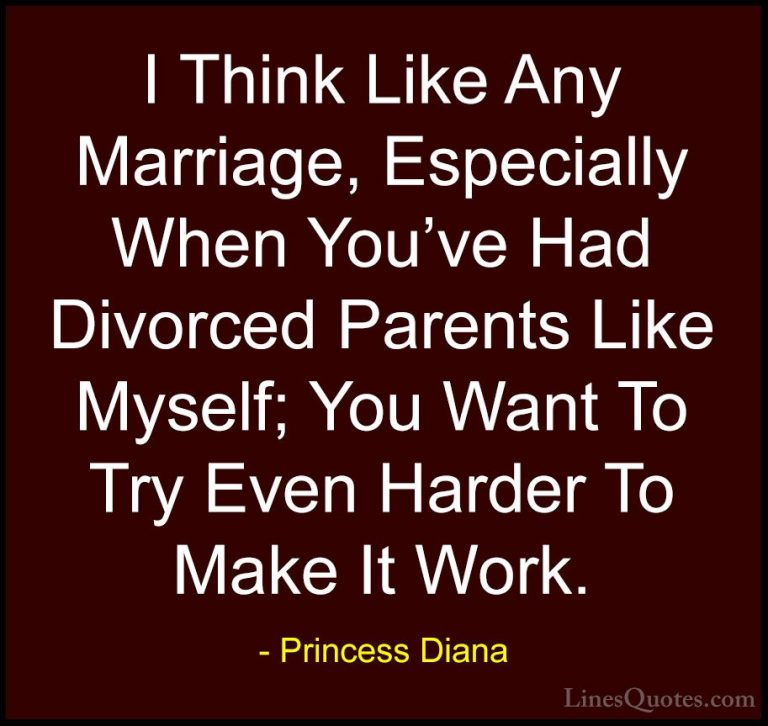 Princess Diana Quotes (35) - I Think Like Any Marriage, Especiall... - QuotesI Think Like Any Marriage, Especially When You've Had Divorced Parents Like Myself; You Want To Try Even Harder To Make It Work.