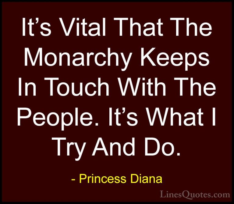 Princess Diana Quotes (36) - It's Vital That The Monarchy Keeps I... - QuotesIt's Vital That The Monarchy Keeps In Touch With The People. It's What I Try And Do.