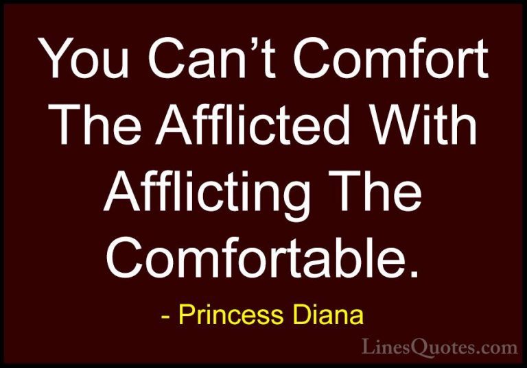 Princess Diana Quotes (37) - You Can't Comfort The Afflicted With... - QuotesYou Can't Comfort The Afflicted With Afflicting The Comfortable.