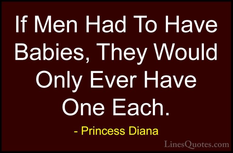 Princess Diana Quotes (39) - If Men Had To Have Babies, They Woul... - QuotesIf Men Had To Have Babies, They Would Only Ever Have One Each.