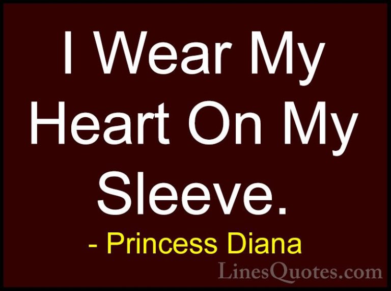 Princess Diana Quotes (4) - I Wear My Heart On My Sleeve.... - QuotesI Wear My Heart On My Sleeve.