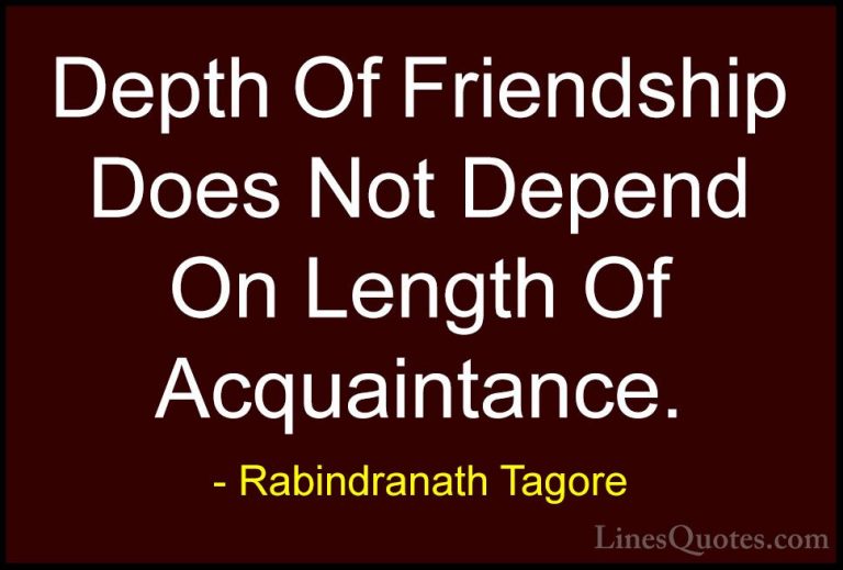 Rabindranath Tagore Quotes (11) - Depth Of Friendship Does Not De... - QuotesDepth Of Friendship Does Not Depend On Length Of Acquaintance.
