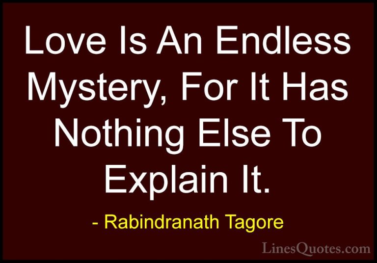 Rabindranath Tagore Quotes (14) - Love Is An Endless Mystery, For... - QuotesLove Is An Endless Mystery, For It Has Nothing Else To Explain It.