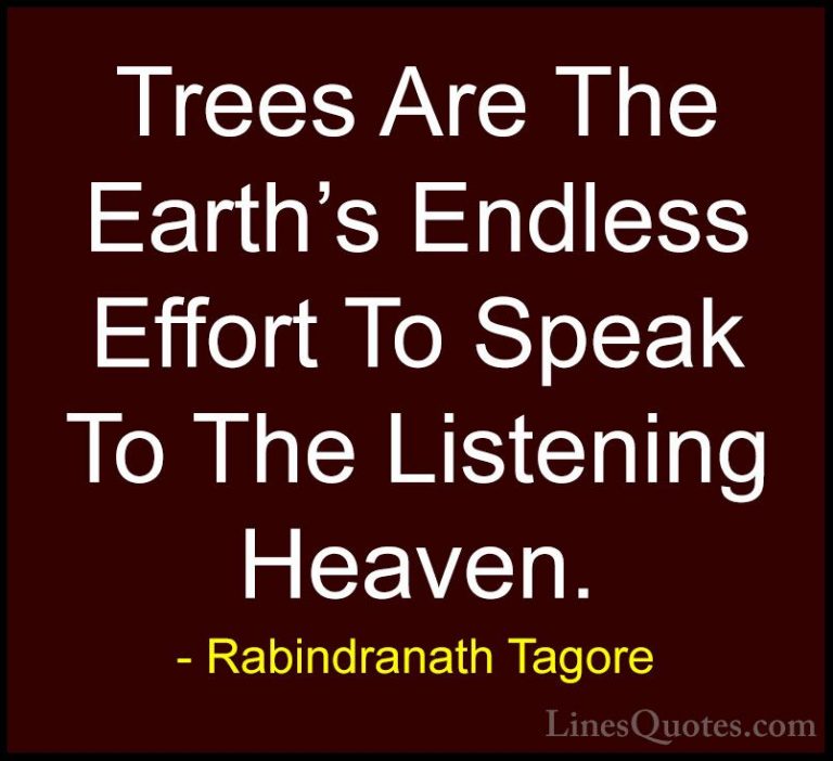 Rabindranath Tagore Quotes (15) - Trees Are The Earth's Endless E... - QuotesTrees Are The Earth's Endless Effort To Speak To The Listening Heaven.