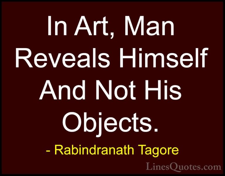 Rabindranath Tagore Quotes (16) - In Art, Man Reveals Himself And... - QuotesIn Art, Man Reveals Himself And Not His Objects.