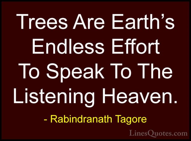 Rabindranath Tagore Quotes (17) - Trees Are Earth's Endless Effor... - QuotesTrees Are Earth's Endless Effort To Speak To The Listening Heaven.