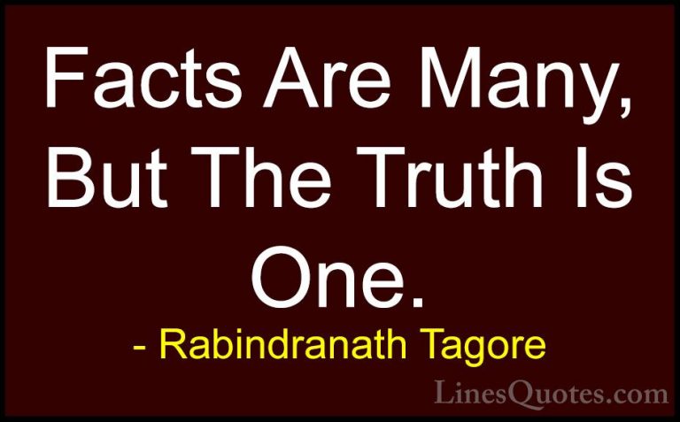 Rabindranath Tagore Quotes (36) - Facts Are Many, But The Truth I... - QuotesFacts Are Many, But The Truth Is One.