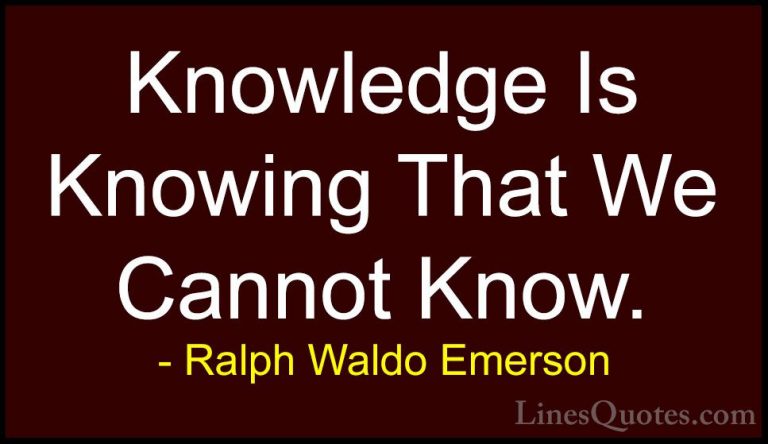 Ralph Waldo Emerson Quotes (105) - Knowledge Is Knowing That We C... - QuotesKnowledge Is Knowing That We Cannot Know.