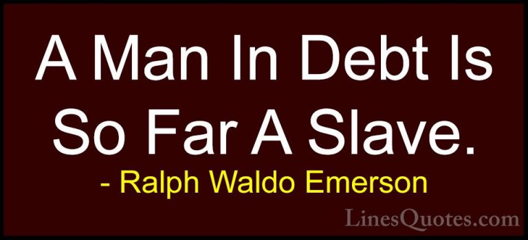 Ralph Waldo Emerson Quotes (122) - A Man In Debt Is So Far A Slav... - QuotesA Man In Debt Is So Far A Slave.