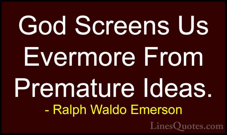 Ralph Waldo Emerson Quotes (124) - God Screens Us Evermore From P... - QuotesGod Screens Us Evermore From Premature Ideas.